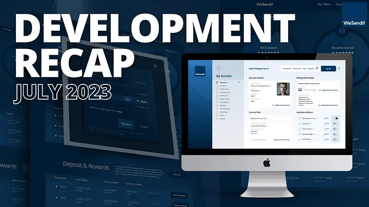WeSendit Development Recap July 2023
